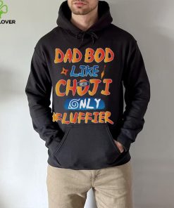 Dad Bod Likr Choji Only Fluffier Shirt