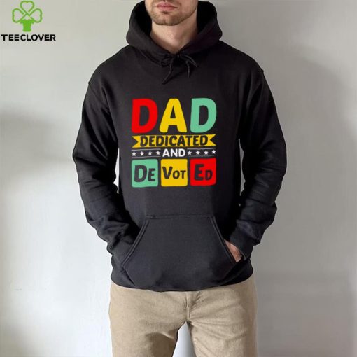 Dad Dedicated And Devoted I Love You My Hero Father And Son Relationship Quotes hoodie, sweater, longsleeve, shirt v-neck, t-shirt