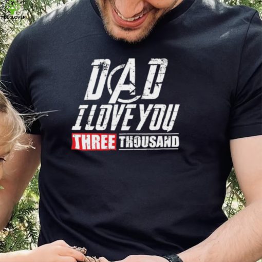 Dad I Love You 3000 Shirt, Hoodie