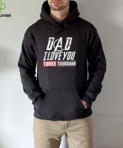 Dad I Love You 3000 Shirt, Hoodie