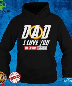 Dad I Love You In Every Universe Shirt