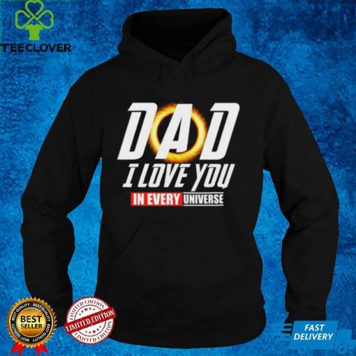 Dad I Love You In Every Universe Shirt