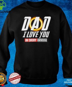 Dad I Love You In Every Universe Shirt