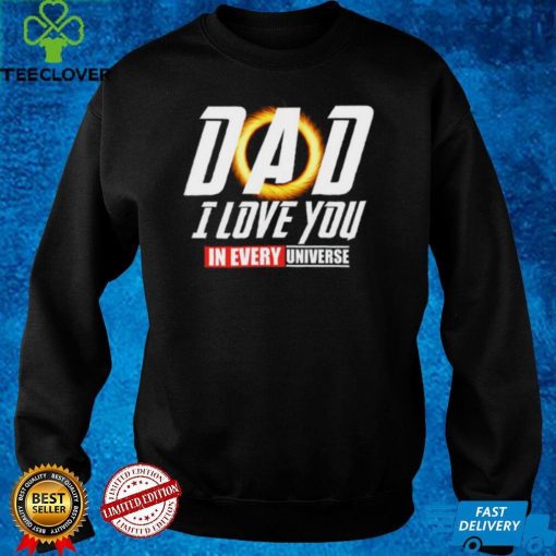 Dad I Love You In Every Universe Shirt