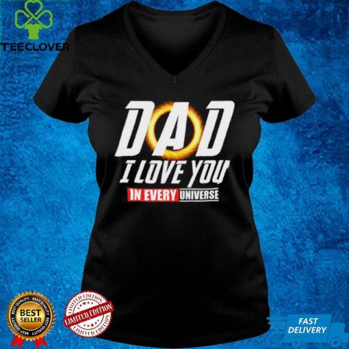 Dad I Love You In Every Universe Shirt