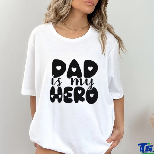 Dad Is My Hero hoodie, sweater, longsleeve, shirt v-neck, t-shirt