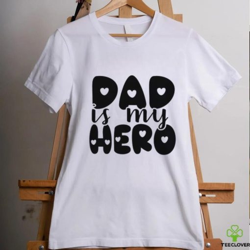 Dad Is My Hero hoodie, sweater, longsleeve, shirt v-neck, t-shirt