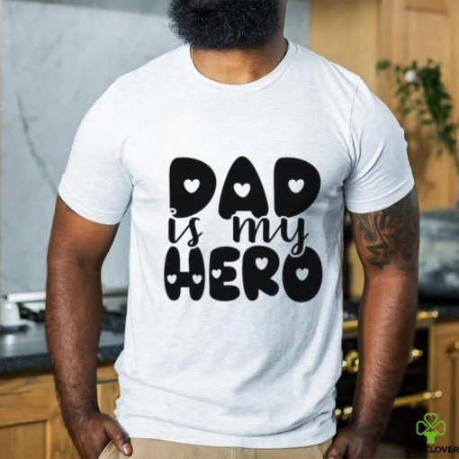 Dad Is My Hero hoodie, sweater, longsleeve, shirt v-neck, t-shirt