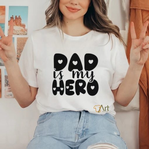 Dad Is My Hero hoodie, sweater, longsleeve, shirt v-neck, t-shirt