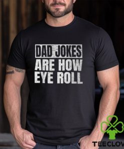 Dad Jokes Are How Eye Roll Dad Fathers Day Vintage T Shirt
