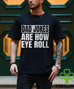 Dad Jokes Are How Eye Roll Dad Fathers Day Vintage T Shirt
