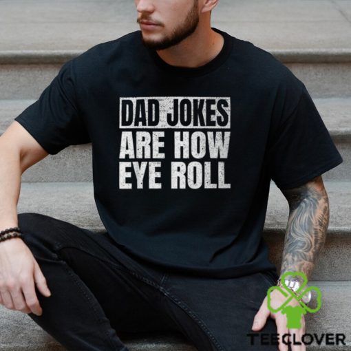 Dad Jokes Are How Eye Roll Dad Fathers Day Vintage T Shirt
