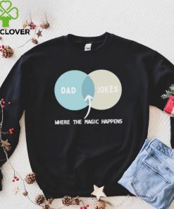 Dad Jokes Where The Magic Happens shirt
