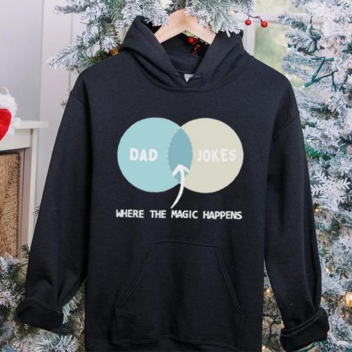 Dad Jokes Where The Magic Happens shirt