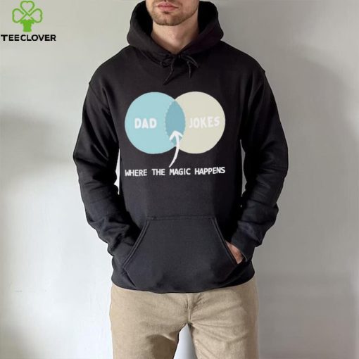 Dad Jokes Where The Magic Happens shirt