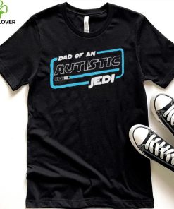 Dad Of An Autistic Jedi Shirt Jedi Knights Star Wars