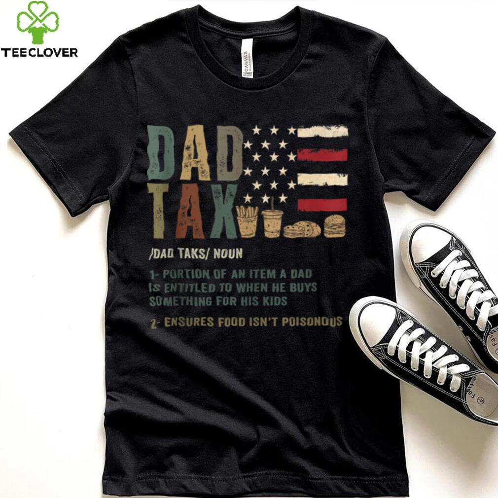 Dad Tax Funny Dad Tax Definition Father's Day Shirt Dad Tax Funny Dad Tax Definition Father's Day Shirt