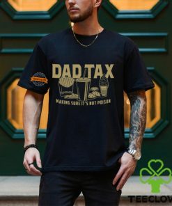 Dad Tax Making Sure It's Not Poison Shirt