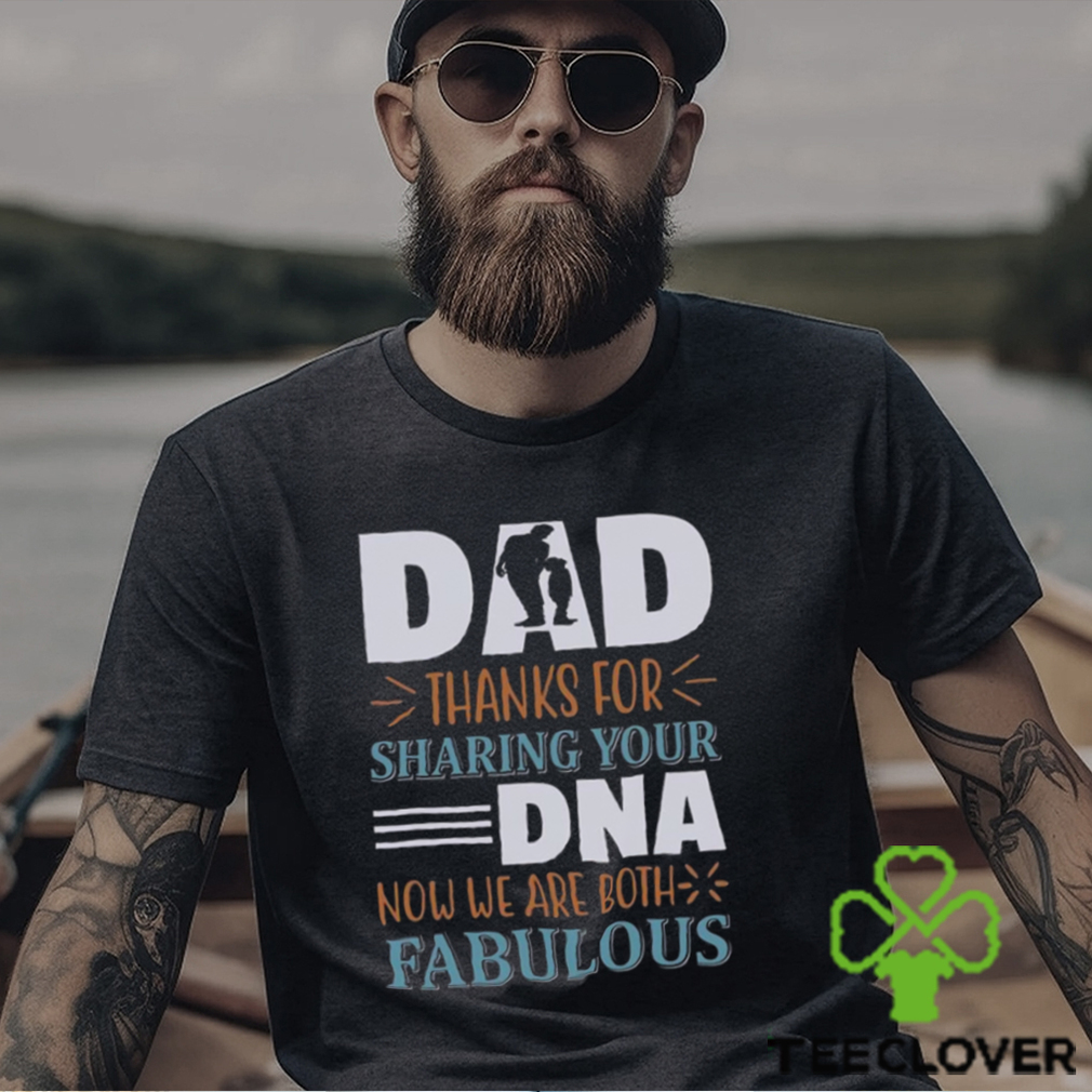 Dad Thanks To Sharing Your Dna Now We Are Both Shirt Happy Father’s Day Unisex T Shirt Dad Thanks To Sharing Your Dna Now We Are Both Shirt Happy Father’s Day Unisex T Shirt