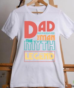 Dad The Man The Myth The Legend shirt