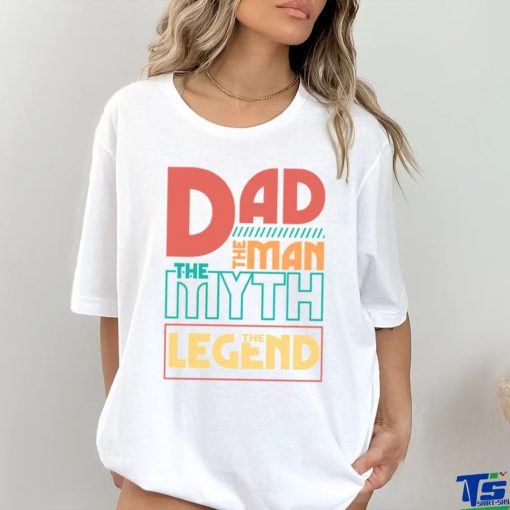 Dad The Man The Myth The Legend shirt