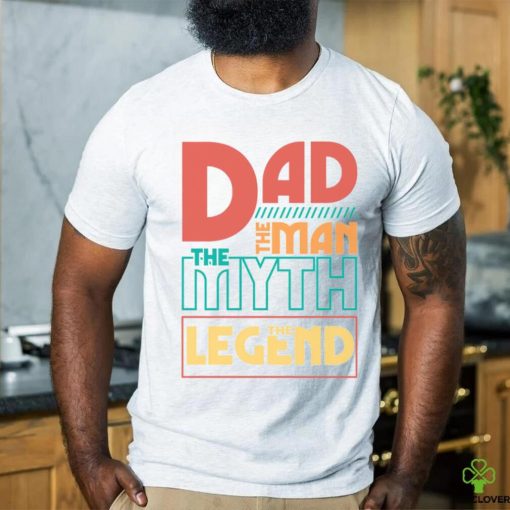 Dad The Man The Myth The Legend shirt