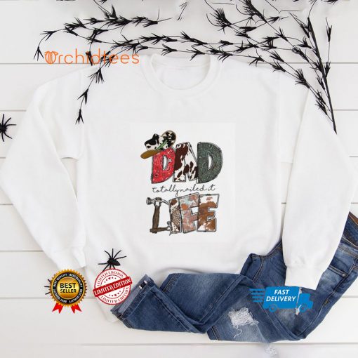 Dad Totally Nailed It Life Western Father’s Day Shirt