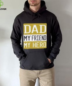 Dad my friend my hero Father’s Day T shirt