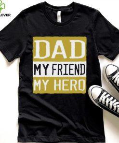Dad my friend my hero Father’s Day T shirt 1 Dad my friend my hero Father’s Day T shirt