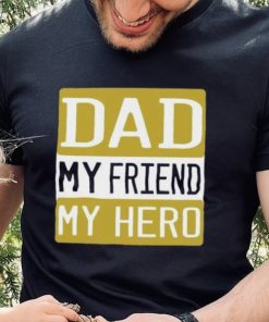 Dad my friend my hero Father’s Day T shirt 2 Dad my friend my hero Father’s Day T shirt
