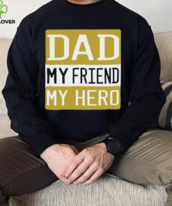 Dad my friend my hero Father’s Day T shirt 3 Dad my friend my hero Father’s Day T shirt