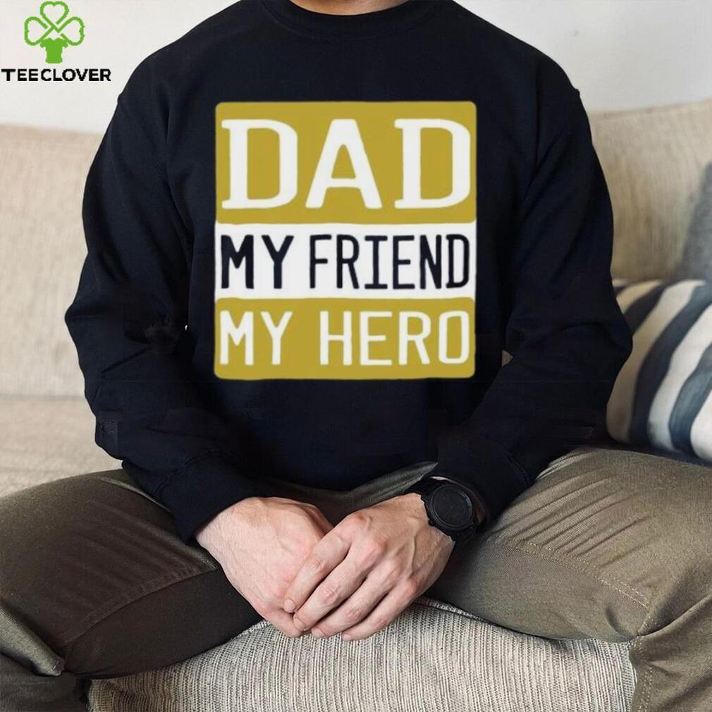 Dad my friend my hero Father’s Day T shirt Dad my friend my hero Father’s Day T shirt