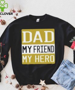 Dad my friend my hero Father’s Day T shirt 4 Dad my friend my hero Father’s Day T shirt
