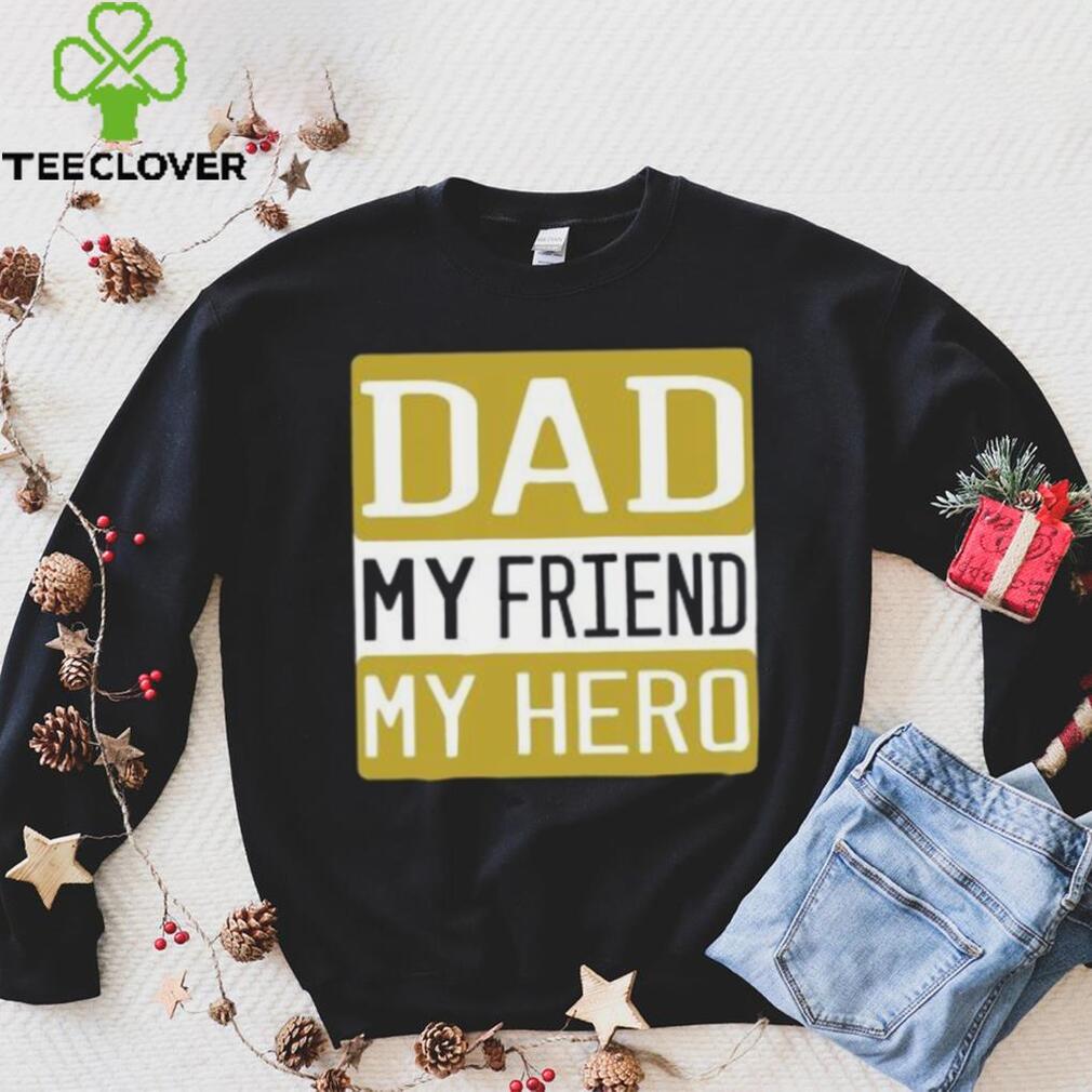 Dad my friend my hero Father’s Day T shirt Dad my friend my hero Father’s Day T shirt