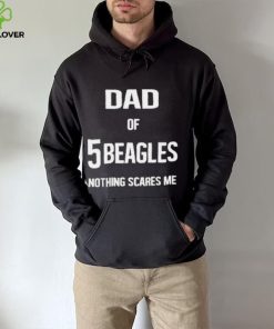 Dad of 5 beagles nothing scares me shirt 1 Dad of 5 beagles nothing scares me shirt