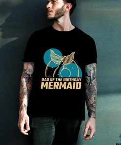 Daddy Of The Birthday Mermaid T shirt