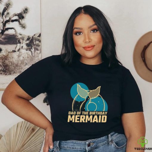 Daddy Of The Birthday Mermaid T shirt