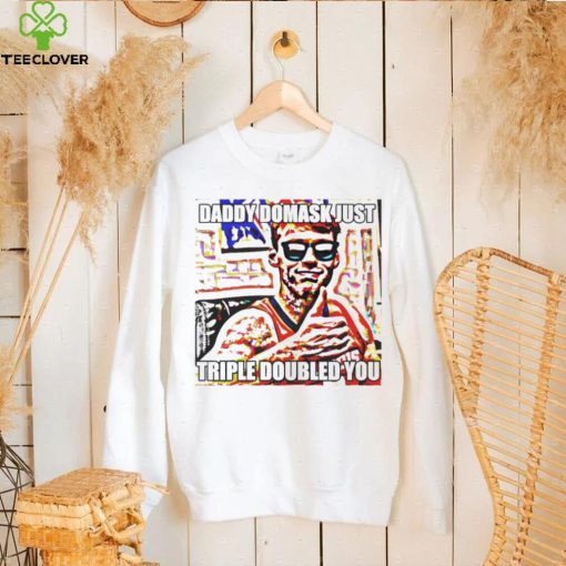 Daddy domask just triple doubled you hoodie, sweater, longsleeve, shirt v-neck, t-shirt