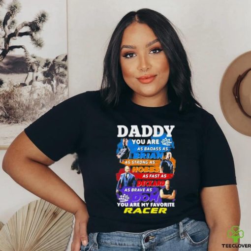 Daddy you are as badass as brian you are my favorite racer Fast and Furious shirt