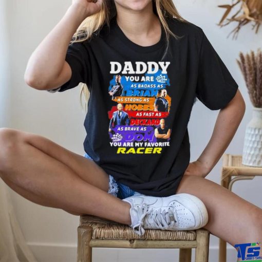 Daddy you are as badass as brian you are my favorite racer Fast and Furious shirt
