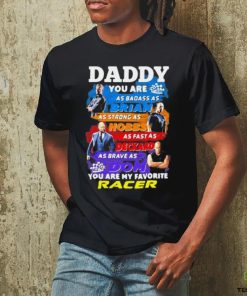 Daddy you are as badass as brian you are my favorite racer Fast and Furious shirt