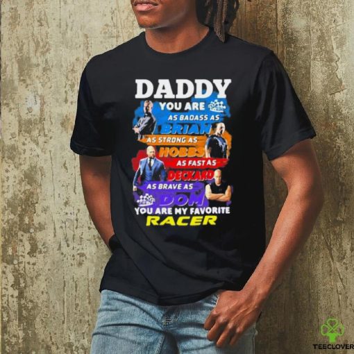 Daddy you are as badass as brian you are my favorite racer Fast and Furious shirt