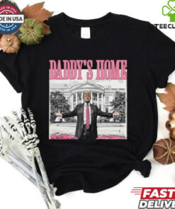 Daddy's Home Shirt, Funny Trump Shirt, Trump 2024 T Shirts