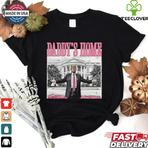 Daddy’s Home Shirt, Funny Trump Shirt, Trump 2024 T Shirts