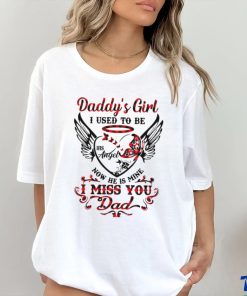 Daddy’s girl i used to be his angel now he is mine i miss you dad shirt