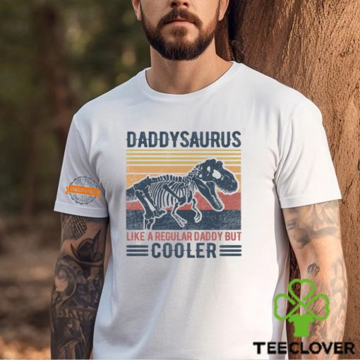 Daddysaurus Like A Regular Daddy But Cooler Shirt