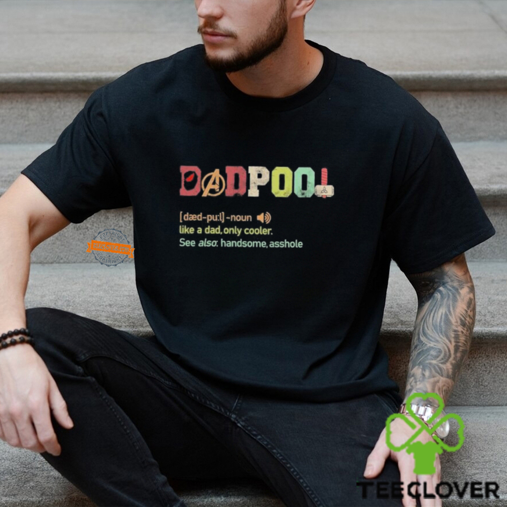 Dadpool definition like a dad only cooler see also handsome asshole shirt Dadpool definition like a dad only cooler see also handsome asshole shirt