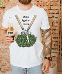 Dads against bush shirt