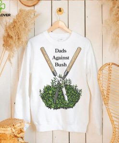 Dads against bush shirt
