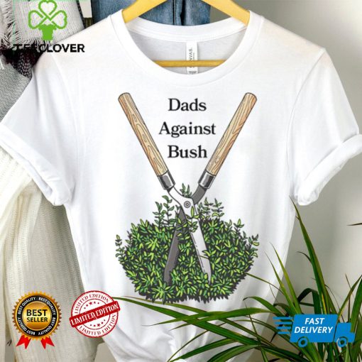 Dads against bush shirt